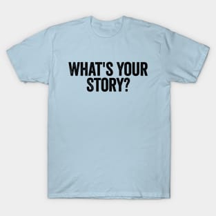 What's Your Story? Black T-Shirt